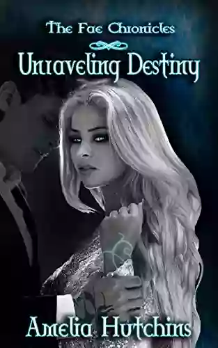 Unraveling Destiny (The Fae Chronicles 5)