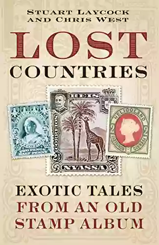 Lost Countries: Exotic Tales From An Old Stamp Album