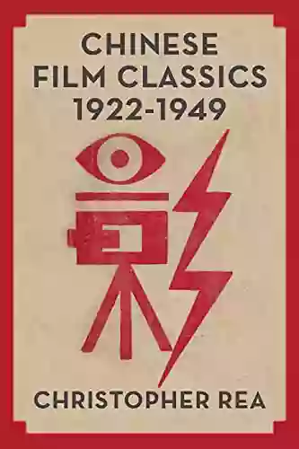 Chinese Film Classics 1922 1949 Christopher G Rea