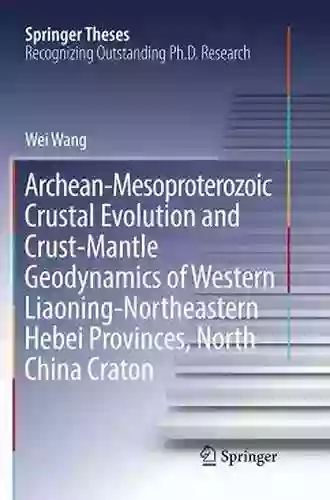 Archean Mesoproterozoic Crustal Evolution And Crust Mantle Geodynamics Of Western Liaoning Northeastern Hebei Provinces North China Craton (Springer Theses)