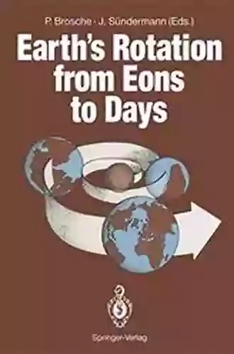 Earth S Rotation From Eons To Days: Proceedings Of A Workshop Held At The Centre For Interdisciplinary Research (ZiF) Of The University Of Bielefeld FRG September 26 30 1988