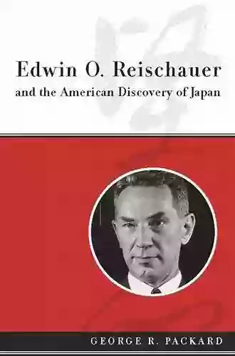 Edwin O Reischauer And The American Discovery Of Japan