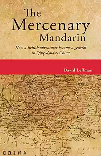 The Mercenary Mandarin: How A British Adventurer Became A General In Qing Dynasty China