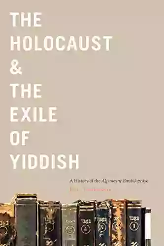 The Holocaust The Exile Of Yiddish: A History Of The Algemeyne Entsiklopedye