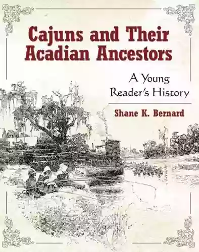 Cajuns And Their Acadian Ancestors: A Young Reader S History