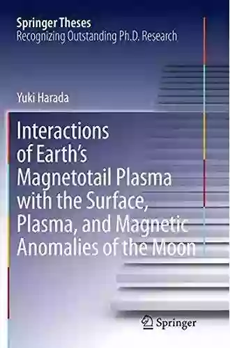 Interactions Of Earth S Magnetotail Plasma With The Surface Plasma And Magnetic Anomalies Of The Moon (Springer Theses)