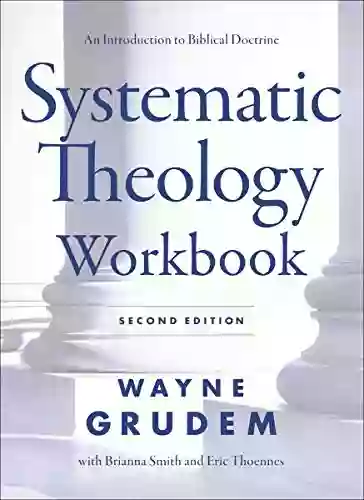 Systematic Theology Workbook: Study Questions And Practical Exercises For Learning Biblical Doctrine