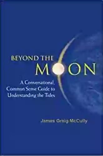 Beyond The Moon: A Conversational Common Sense Guide To Understanding The Tides