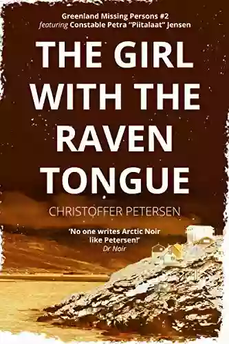 The Girl With The Raven Tongue: A Constable Petra Jensen Novella (Greenland Missing Persons 2)