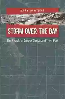 Storm over the Bay: The People of Corpus Christi and Their Port (Gulf Coast sponsored by Texas A M University Corpus Christi 16)