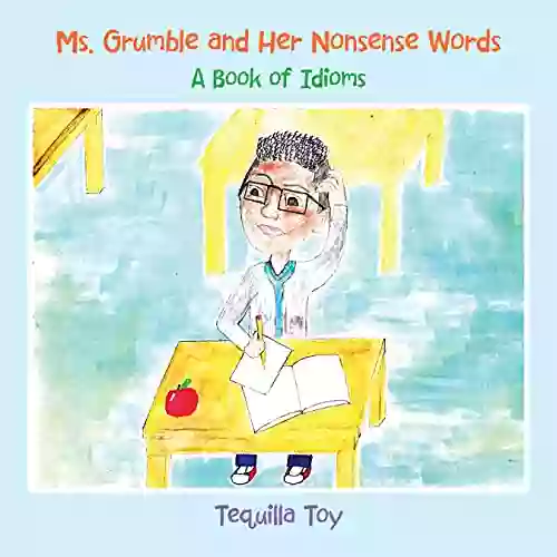 Ms Grumble And Her Nonsense Words: A Of Idioms