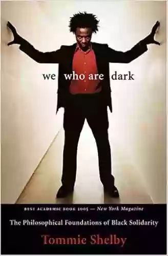 We Who Are Dark: The Philosophical Foundations Of Black Solidarity