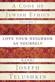 A Code Of Jewish Ethics Volume 2: Love Your Neighbor As Yourself