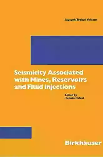 Seismicity Associated With Mines Reservoirs And Fluid Injections (Pageoph Topical Volumes)