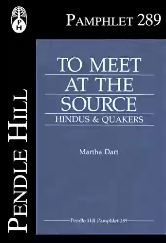 To Meet At The Source: Hindus Quakers (Pendle Hill Pamphlets 289)