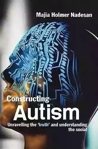 Constructing Autism: Unravelling The Truth And Understanding The Social