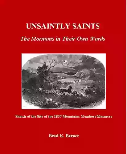 Unsaintly Saints: The Mormons In Their Own Words