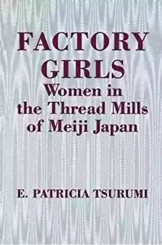 Factory Girls: Women In The Thread Mills Of Meiji Japan