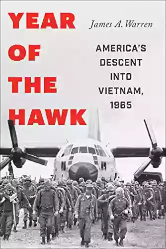 Year Of The Hawk: America S Descent Into Vietnam 1965