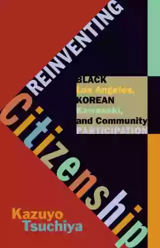 Reinventing Citizenship: Black Los Angeles Korean Kawasaki And Community Participation (Critical American Studies)