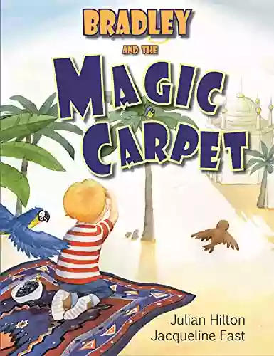 Bradley And The Magic Carpet: A Far Away Fairy Tale (Bradley S Magic Adventures 2)