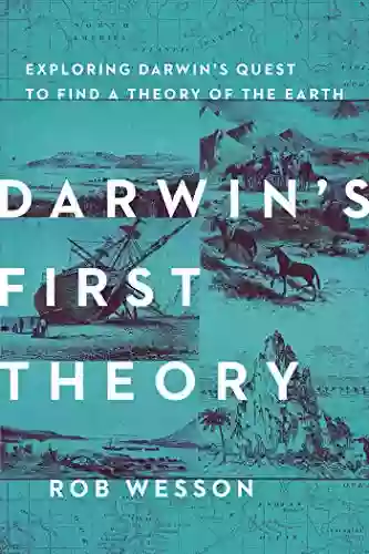 Darwin S First Theory: Exploring Darwin S Quest For A Theory Of Earth