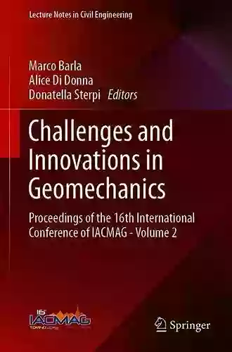 Challenges And Innovations In Geomechanics: Proceedings Of The 16th International Conference Of IACMAG Volume 2 (Lecture Notes In Civil Engineering 126)