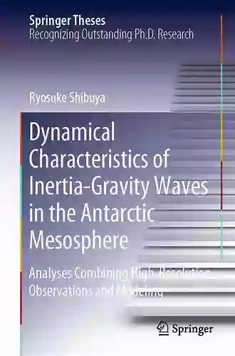 Dynamical Characteristics Of Inertia Gravity Waves In The Antarctic Mesosphere: Analyses Combining High Resolution Observations And Modeling (Springer Theses)