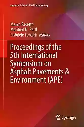 Proceedings Of The 5th International Symposium On Asphalt Pavements Environment (APE) (Lecture Notes In Civil Engineering 48)