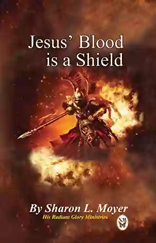 Jesus Blood Is A Shield (His Radiant Glory 6)