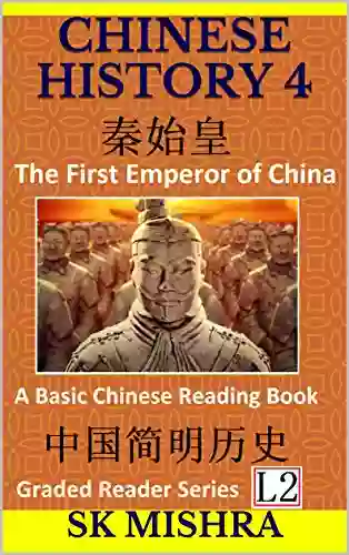 Chinese History 4: A Basic Chinese Reading China S First Emperor Qin Shi Huang Qin Dynasty And Start Of Imperialism (Simplified Characters Graded Reader Level 2)