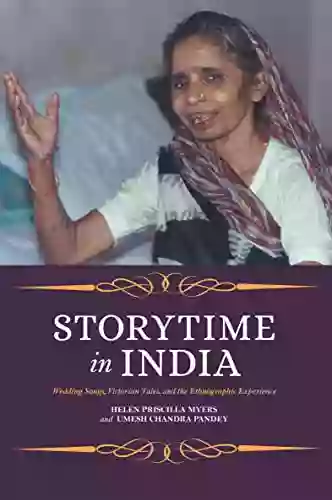 Storytime In India: Wedding Songs Victorian Tales And The Ethnographic Experience