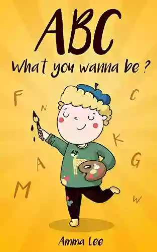 For Kids : ABC What You Wanna Be?: (Alphabet A To Z Kids And Children S Ages 3 7 Bedtime Stories For Kids Free Stories)