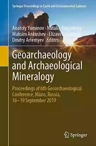 Geoarchaeology And Archaeological Mineralogy: Proceedings Of 6th Geoarchaeological Conference Miass Russia 16 19 September 2019 (Springer Proceedings In Earth And Environmental Sciences)