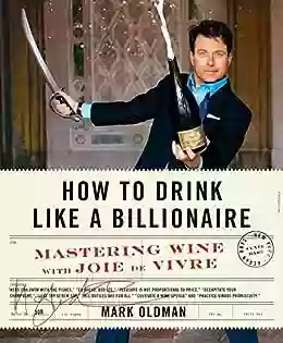 How To Drink Like A Billionaire: Mastering Wine With Joie De Vivre