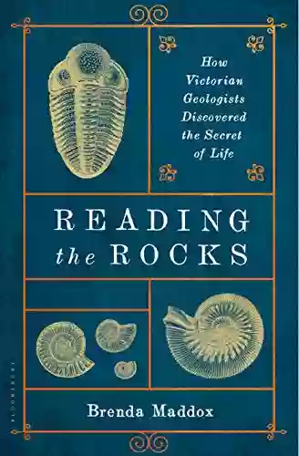 Reading The Rocks: How Victorian Geologists Discovered The Secret Of Life