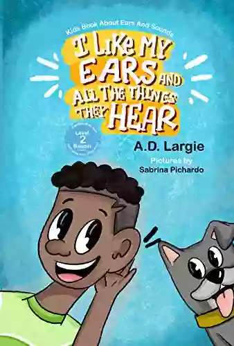 I Like My Ears And All The Things They Hear: Kids About Ears Sounds (I Can Read First Grade 2)