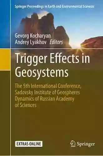 Trigger Effects In Geosystems: The 5th International Conference Sadovsky Institute Of Geospheres Dynamics Of Russian Academy Of Sciences (Springer Proceedings In Earth And Environmental Sciences)