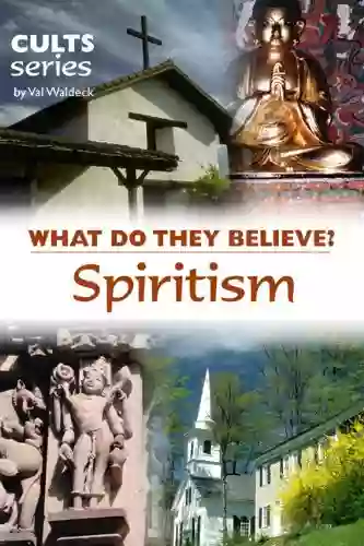 Spiritism The Occult: What Do They Believe? (Cults And Isms Series)