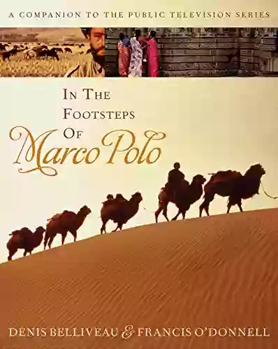 In The Footsteps Of Marco Polo: A Companion To The Public Television Film