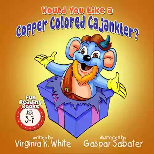 Would You Like A Copper Colored Cajankler? (Fun Reading For Ages 3 7)