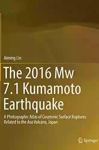 The 2016 Mw 7 1 Kumamoto Earthquake: A Photographic Atlas Of Coseismic Surface Ruptures Related To The Aso Volcano Japan