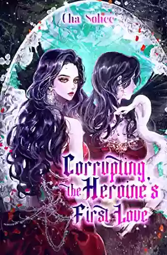 Corrupting The Heroine S First Love Vol 1 (novel)