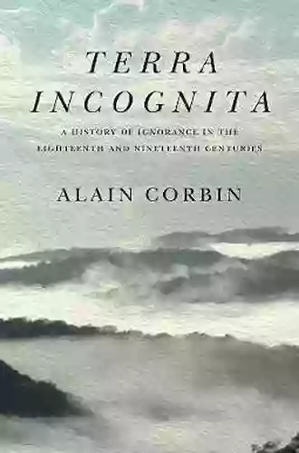 Terra Incognita: A History Of Ignorance In The 18th And 19th Centuries