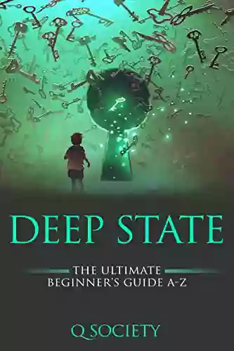 Deep State The Ultimate Beginner S Guide A Z