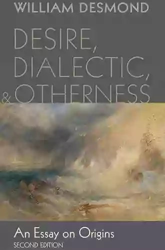 Desire Dialectic And Otherness: An Essay On Origins Second Edition