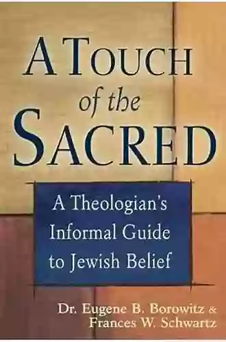 A Touch Of The Sacred: A Theologian S Informal Guide To Jewish Belief