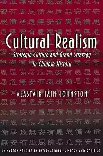 Cultural Realism: Strategic Culture And Grand Strategy In Chinese History (Princeton Studies In International History And Politics 178)