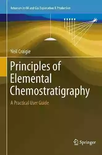 Principles of Elemental Chemostratigraphy: A Practical User Guide (Advances in Oil and Gas Exploration Production)