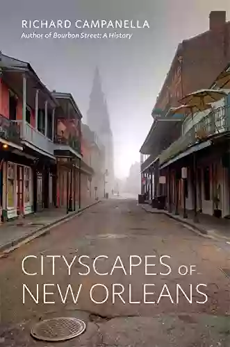 Cityscapes Of New Orleans Richard Campanella